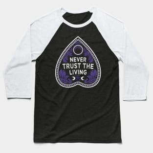 Never Trust The Living - Victorian Gothic - Planchette - Occult Baseball T-Shirt